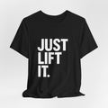 Just Lift It Gym T-Shirt
