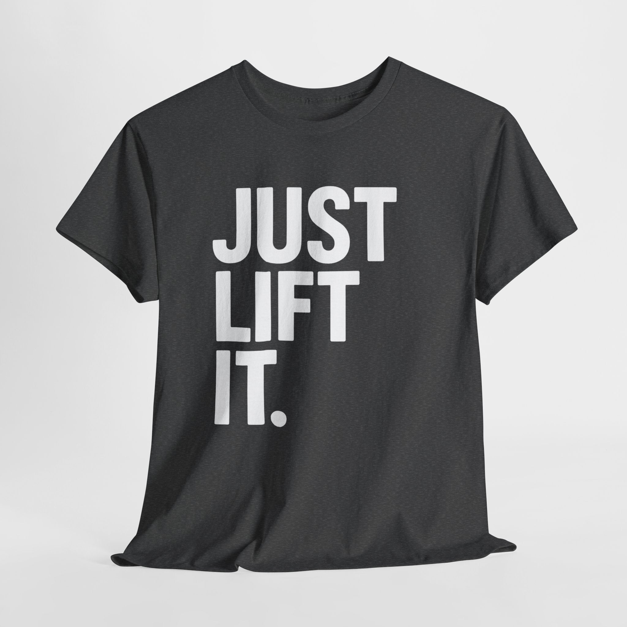 Just Lift It Gym T-Shirt
