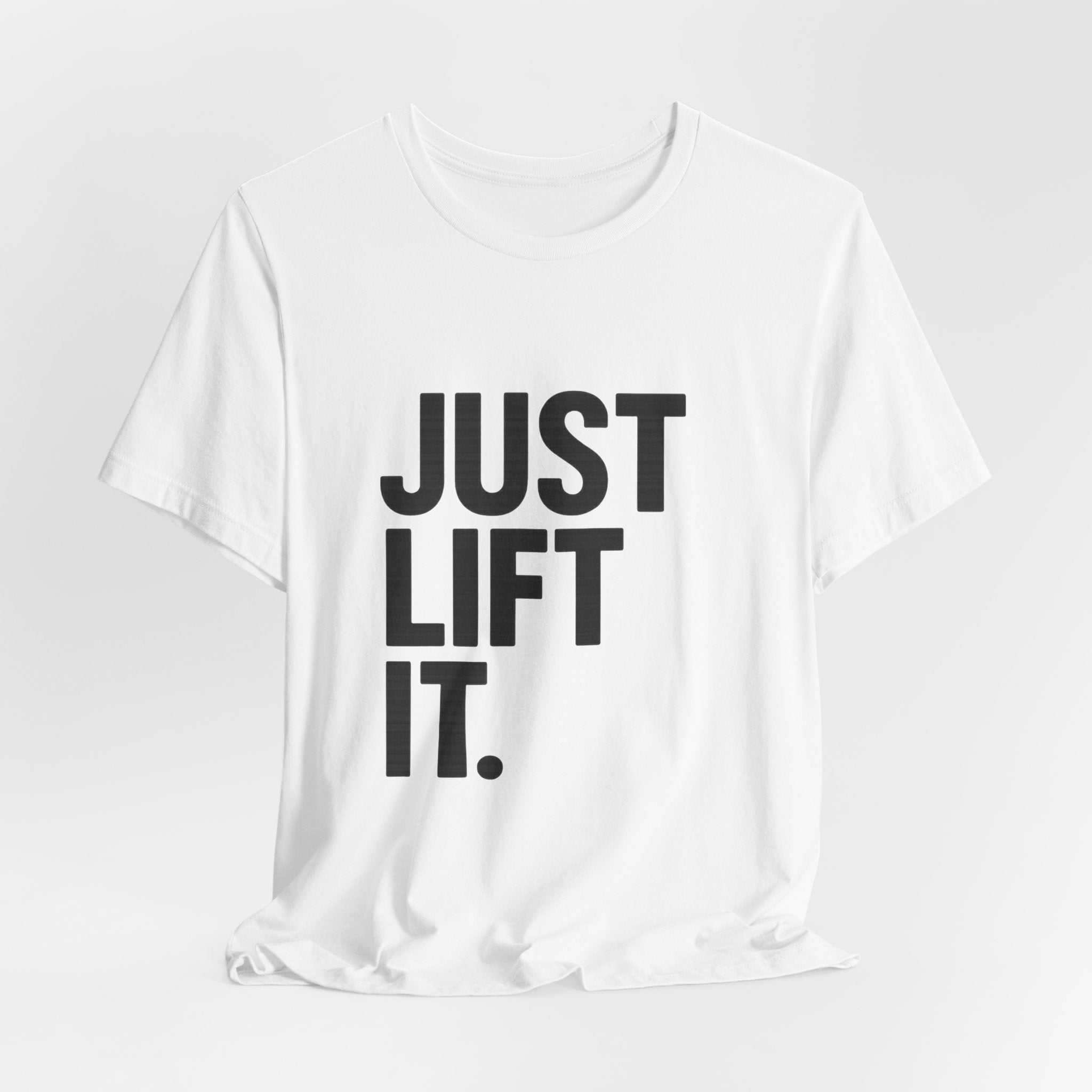 Just Lift It Gym T-Shirt